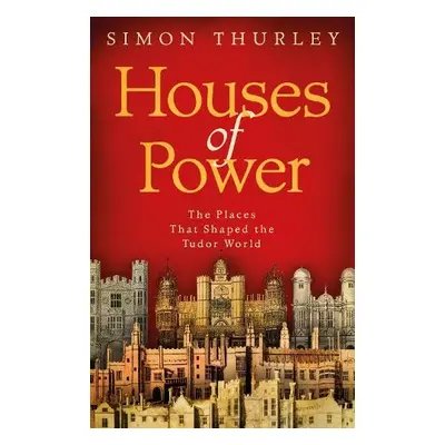 Houses of Power - Thurley, Simon