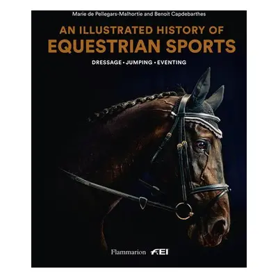 Illustrated History of Equestrian Sports - de Pellegar, Marie a Capdebarthes, Benoit