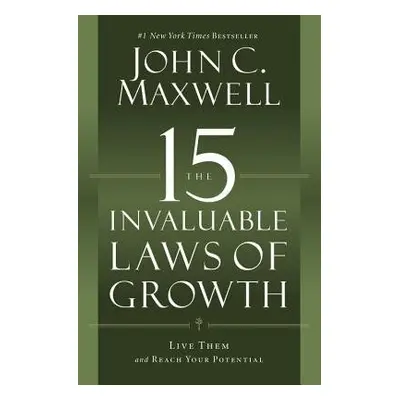 The 15 Invaluable Laws of Growth : Live Them and Reach Your Potential