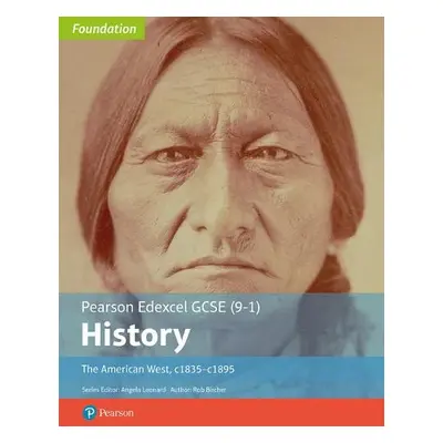 Edexcel GCSE (9-1) History Foundation The American West, c1835–c1895 Student Book - Bircher, Rob