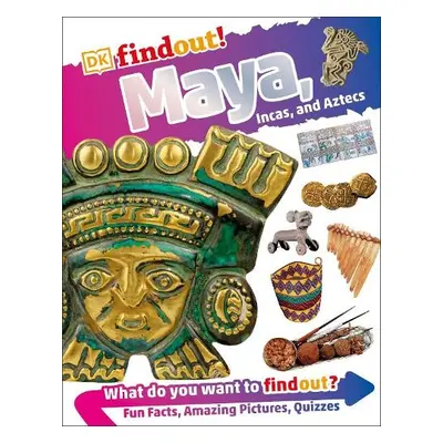 DKfindout! Maya, Incas, and Aztecs - DK