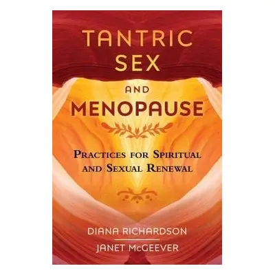 Tantric Sex and Menopause - Richardson, Diana a McGeever, Janet