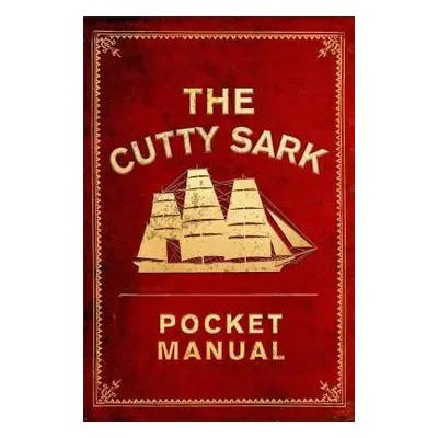 Cutty Sark Pocket Manual - National Maritime Museum a Hewett, Arron a Macfarlane, Louise