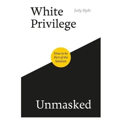 White Privilege Unmasked - Ryde, Judy