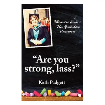 "Are You Strong, Lass?": "You'll Need to be Working Here... - Padgett, Kath