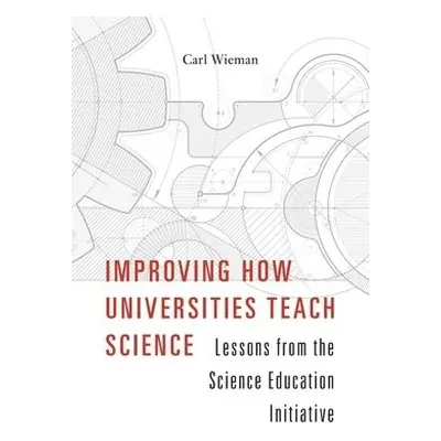 Improving How Universities Teach Science - Wieman, Carl