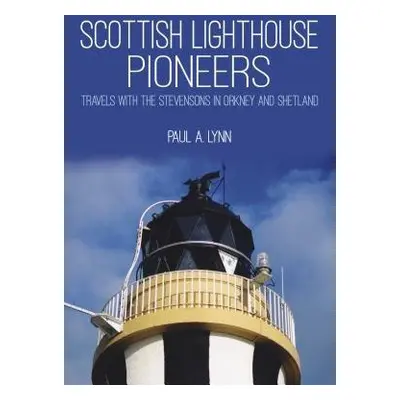 Scottish Lighthouse Pioneers - Lynn, Paul A.