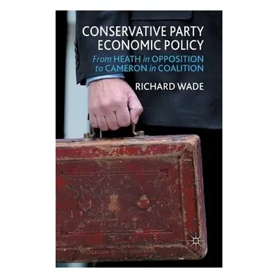 Conservative Party Economic Policy - Wade, R.