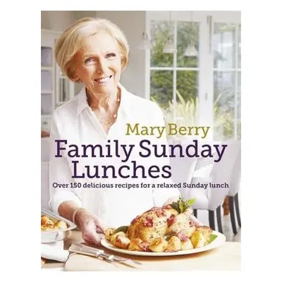 Mary Berry's Family Sunday Lunches - Berry, Mary