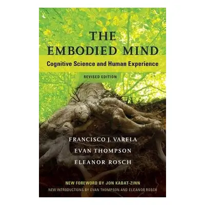 Embodied Mind - Varela, Francisco J. a Thompson, Evan (University of British Columbia) a Rosch, 