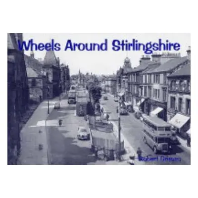 Wheels Around Stirlingshire - Grieves, Robert