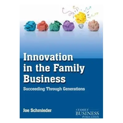 Innovation in the Family Business - Schmieder, Joe