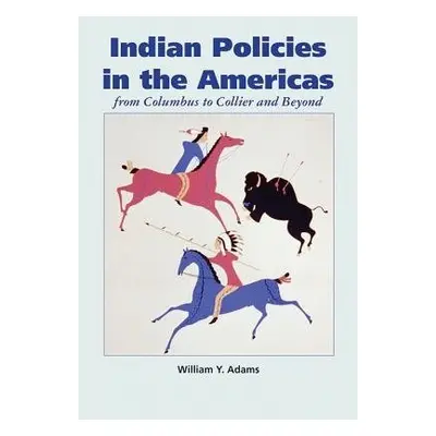 Indian Policies in the Americas - Adams, William Y.