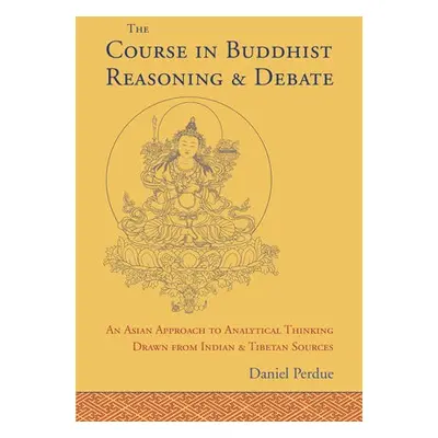 Course in Buddhist Reasoning and Debate - Perdue, Daniel