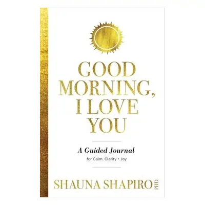 Good Morning, I Love You - Shapiro, Shauna