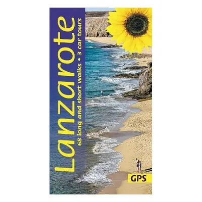 Lanzarote Guide: 68 long and short walks with detailed maps and GPS; 3 car tours with pull-out m