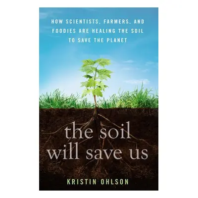 Soil Will Save Us - Ohlson, Kristin