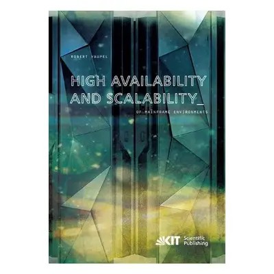 High Availability and Scalability of Mainframe Environments using System z and z/OS as example -