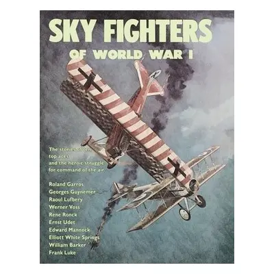 Sky Fighters of World War I - Barrett, William E a Whitehouse, Arch a Walker, William W