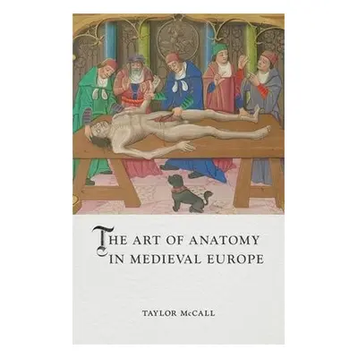 Art of Anatomy in Medieval Europe - McCall, Taylor