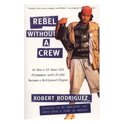 Rebel without a Crew - Rodriguez, Robert