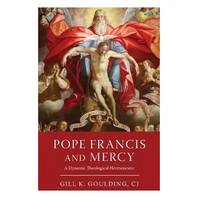 Pope Francis and Mercy - Goulding, CJ, Gill K.