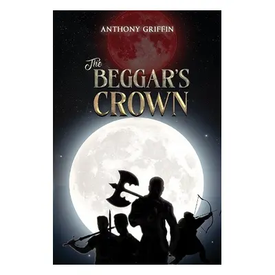 Beggar’s Crown - Griffin, Anthony