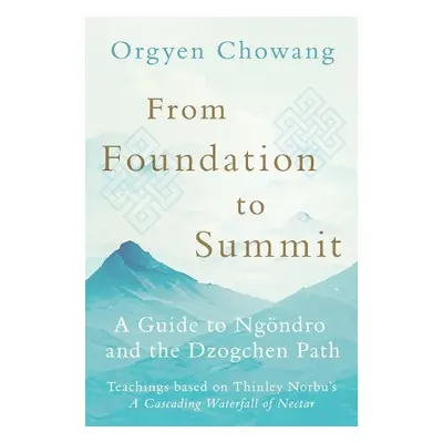 From Foundation to Summit - Chowang, Orgyen a Khyentse, Dzongsar Jamyang