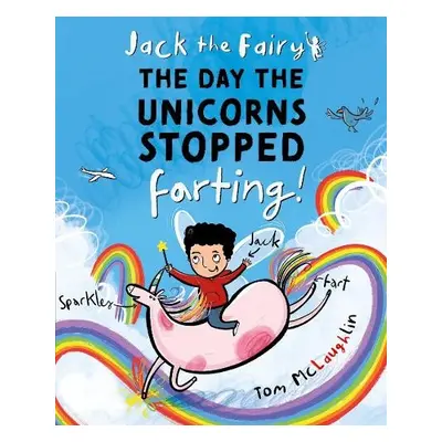 Jack the Fairy: The Day the Unicorns Stopped Farting - McLaughlin, Tom