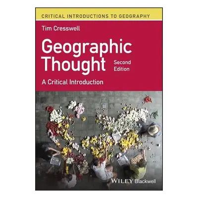 Geographic Thought - Cresswell, Tim (University of Edinburgh, UK)