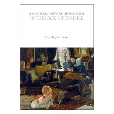 Cultural History of the Home in the Age of Empire