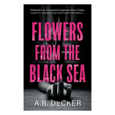 Flowers from the Black Sea - Decker, A.B.