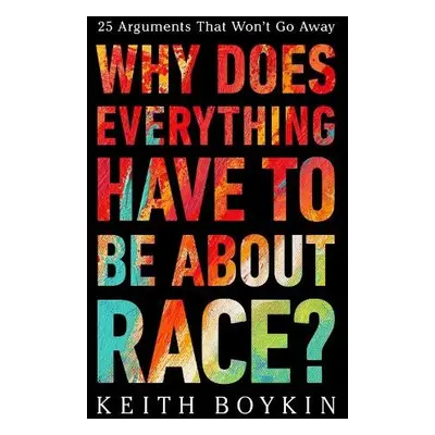 Why Does Everything Have to Be About Race? - Boykin, Keith