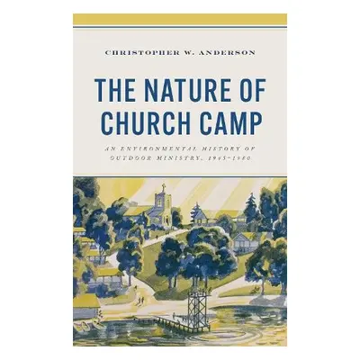 Nature of Church Camp - Anderson, Christopher W.