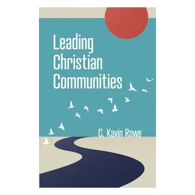 Leading Christian Communities - Rowe, C Kavin