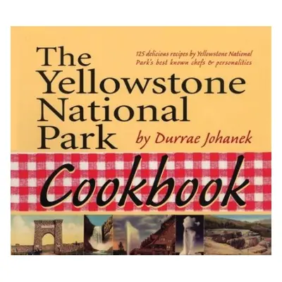 Yellowstone National Park Cookbook - Johanek, Durrae