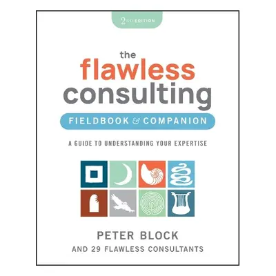 Flawless Consulting Fieldbook a Companion - Block, Peter (Peter Block Company and Designed Learn