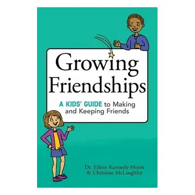 Growing Friendships - Kennedy-Moore, Dr. Eileen a McLaughlin, Christine