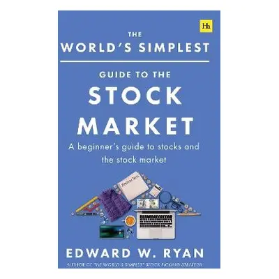 World's Simplest Guide to the Stock Market - Ryan, Edward W.