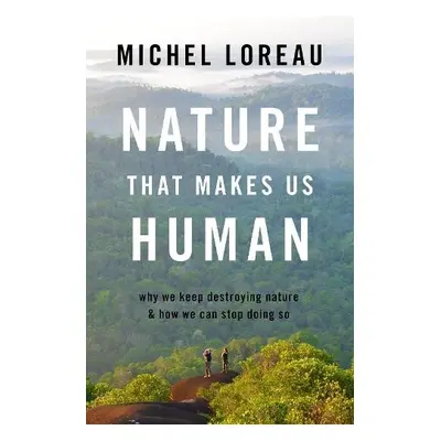 Nature That Makes Us Human - Loreau, Michel (Research Director, Research Director, National Cent