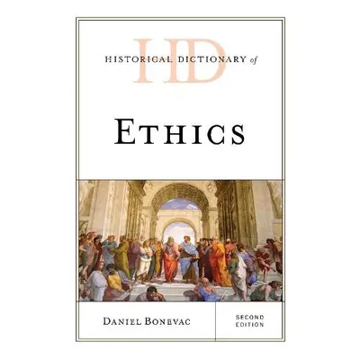 Historical Dictionary of Ethics - Bonevac, Daniel