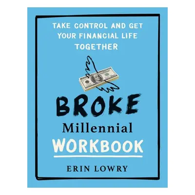 Broke Millennial Workbook - Lowry, Erin (Erin Lowry)