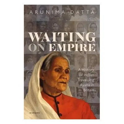 Waiting on Empire - Datta, Arunima (Assistant Professor, Assistant Professor of History, Idaho S