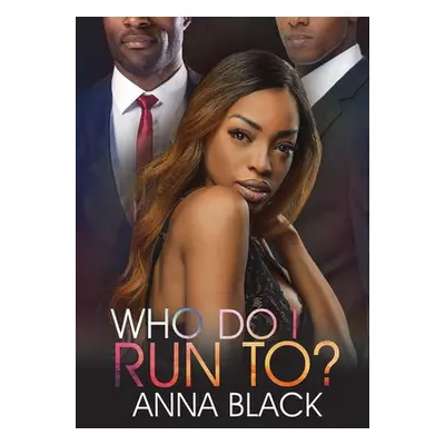 Who Do I Run To? - Black, Anna