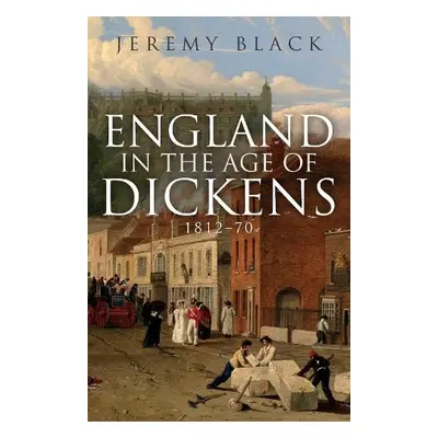 England in the Age of Dickens - Black, Jeremy