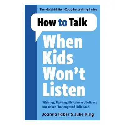 How to Talk When Kids Won't Listen - Faber, Joanna