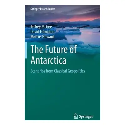 Future of Antarctica - McGee, Jeffrey a Edmiston, David a Haward, Marcus