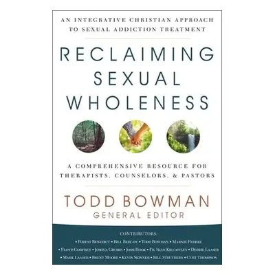 Reclaiming Sexual Wholeness - Bowman, Todd