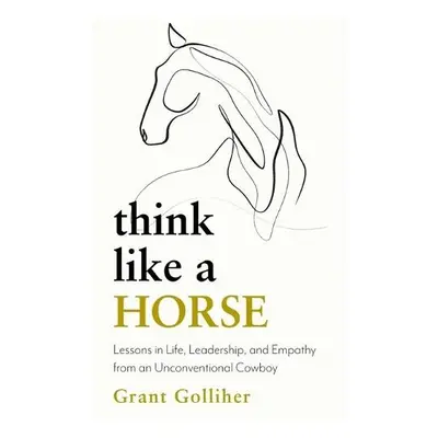 Think Like a Horse - Golliher, Grant