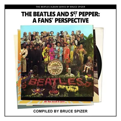 Beatles and Sgt Pepper, a Fan's Perspective - Spizer, Bruce a A